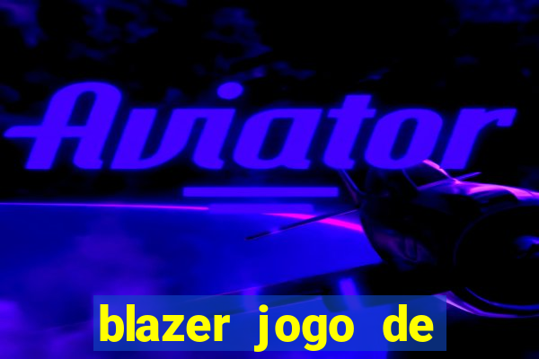 blazer jogo de ganhar dinheiro